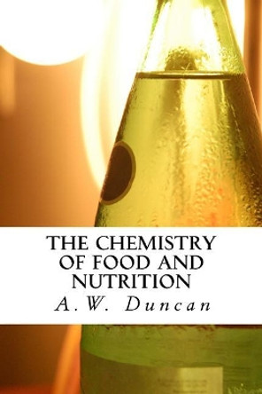 The Chemistry of Food and Nutrition by A W Duncan F C S 9781974671496