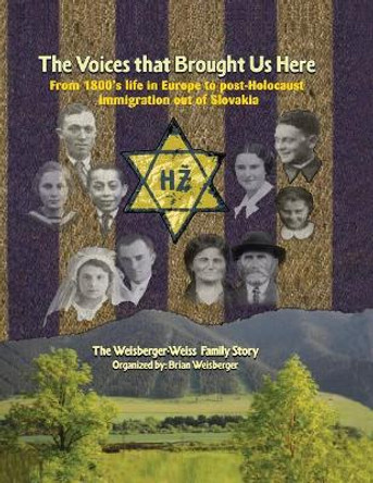 The Voices that Brought Us Here: The Weisberger-Weiss Family Story by Brian Weisberger 9781975740399
