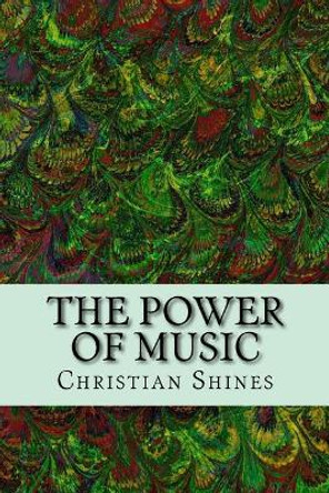 The Power of Music by Christian Shines 9781727748963