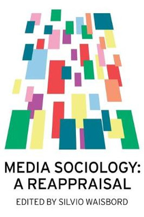 Media Sociology: A Reappraisal by Silvio Waisbord