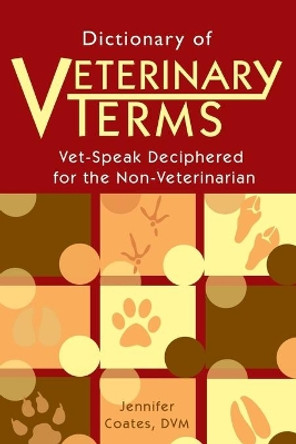 Dictionary of Veterinary Terms: Vet-Speak Deciphered for the Non-Veterinarian by Jennifer Coates, DVM 9781792006197