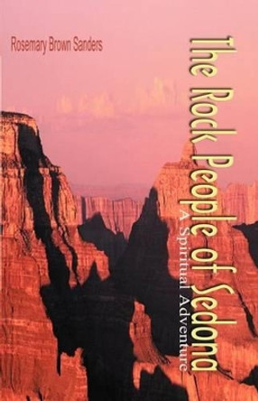 The Rock People of Sedona: A Spiritual Adventure by Rosemary Brown Sanders 9781893652941