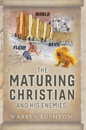 The Maturing Christian and His Enemies by Warren Rushton 9781732352698 The Maturing Christian and His Enemies by Warren Rushton 9781732352698