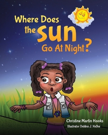 Where Does The Sun Go At Night? by Christine Hooks Martin 9781732576759