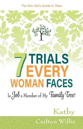 7 Trials Every Woman Faces: Is Job a Member of My Family Tree? by Kathy Carlton Willis 9781733072823