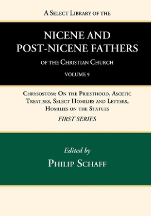 A Select Library of the Nicene and Post-Nicene Fathers of the Christian Church, First Series, Volume 9 by Philip Schaff 9781666739763