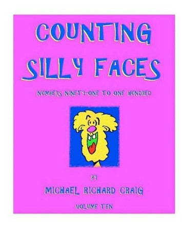 Counting Silly Faces: Numbers Ninety-One to One-Hundred by Michael Richard Craig 9781456325985