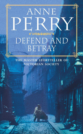 Defend and Betray (William Monk Mystery, Book 3): An atmospheric and compelling Victorian mystery Anne Perry 9780747248705 Defend and Betray (William Monk Mystery, Book 3): An atmospheric and compelling Victorian mystery Anne Perry 9780747248705
