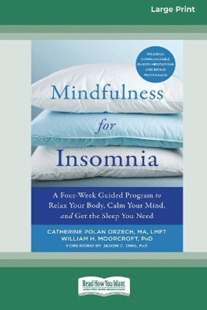 Mindfulness for Insomnia: A Four-Week Guided Program to Relax Your Body, Calm Your Mind, and Get the Sleep You Need (16pt Large Print Edition) by Catherine Polan Orzech 9780369356413