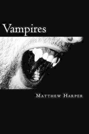 Vampires: A Fascinating Book Containing Vampire Facts, Trivia, Images & Memory Recall Quiz: Suitable for Adults & Children by Matthew Harper 9781500317171