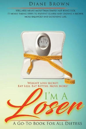 I'm a Loser: A Go-To Book for All Dieters by J E M 9781947656727