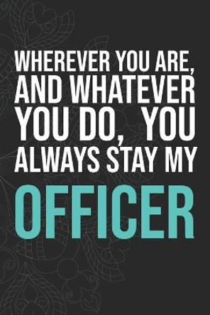 Wherever you are, And whatever you do, You always Stay My Officer by Idol Publishing 9781660283958