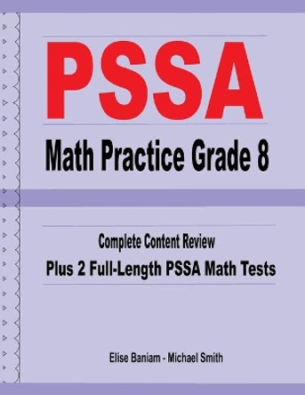 PSSA Math Practice Grade 8: Complete Content Review Plus 2 Full-length PSSA Math Tests by Michael Smith 9781636201122