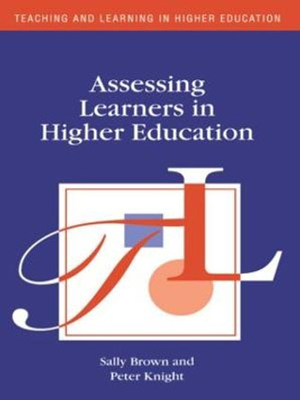 Assessing Learners in Higher Education by Sally Brown