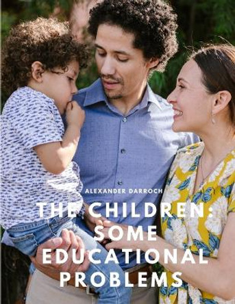 The Children: Some Educational Problems by Alexander Darroch 9781805479536