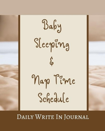 Baby Sleeping And Nap Time Schedule - Daily Write In Journal - Brown Beige Hazel Tan Caramel Sepia Coffee Chocolate by Toqeph 9781034113768