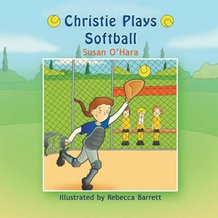 Christie Plays Softball by Susan O'Hara 9781625165190