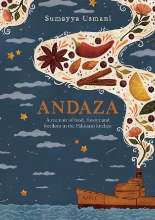 Andaza: A Memoir of Food, Flavour and Freedom in the Pakistani Kitchen by Sumayya Usmani