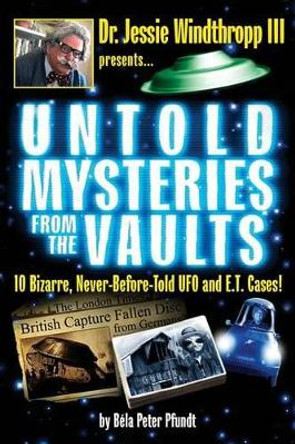 Untold Mysteries from The Vaults: Black & White Edition by Bela Peter Pfundt 9781511867962