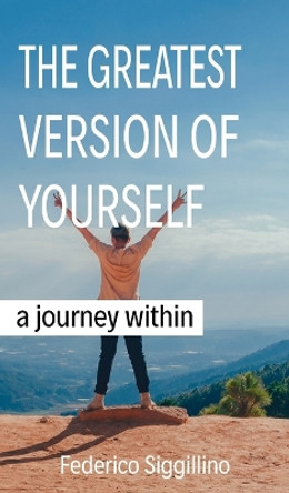 Greatest Version of Yourself: A Journey Within by Federico Siggillino 9781637460153