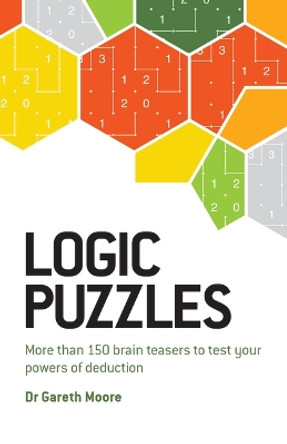 Logic Puzzles: More Than 150 Brain Teasers to Test Your Power of Deduction by Gareth Moore 9781802796704