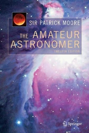 The Amateur Astronomer by CBE, DSc, FRAS, Sir Patrick Moore 9781849969413