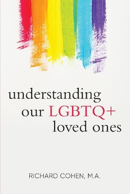 Understanding Our LGBTQ+ Loved Ones by Richard Cohen 9781733846981