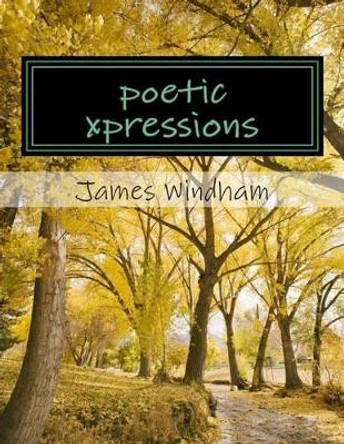 poetic xpressions by James H Windham Jr 9781495264757