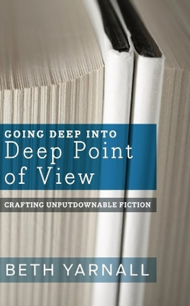 Going Deep Into Deep Point of View by Beth Yarnall 9781940811826