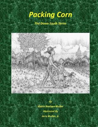 Packing Corn by Jerry Mullen Jr 9781539982548