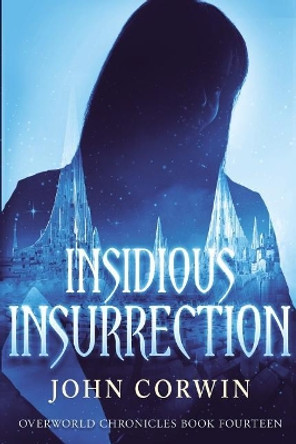 Insidious Insurrection: Overworld Chronicles Book Fourteen by John Corwin 9781942453093