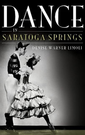 Dance in Saratoga Springs by Denise Warner Limoli 9781540229748