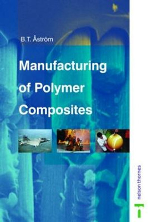 Manufacturing of Polymer Composites by B. Tomas Astrom