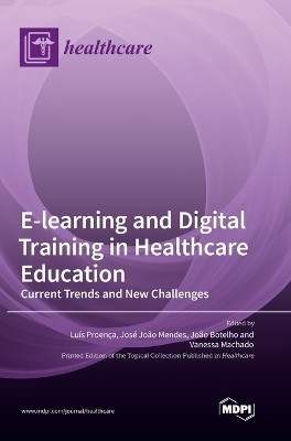 E-learning and Digital Training in Healthcare Education: Current Trends and New Challenges by Luıs Proenca 9783036545134