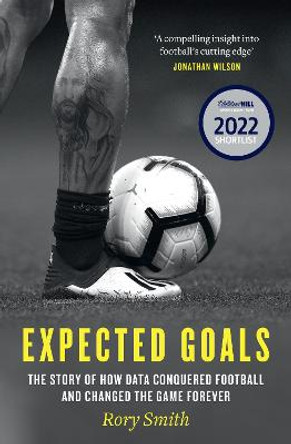Expected Goals: The story of how data conquered football and changed the game forever by Rory Smith