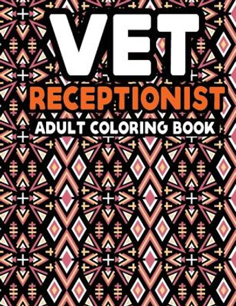 Vet Receptionist Adult Coloring Book: Snarky Vet Receptionist Life Coloring Activity Book for Relaxation - Funny Veterinary Gifts for Vet Receptionist, Vet Quotes Coloring Book for Women Men by Creative Books Publishing 9798747472556