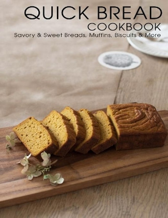 Quick Bread Cookbook: Savory & Sweet Breads, Muffins, Biscuits & More by Shawn Eric Allen 9798748975353