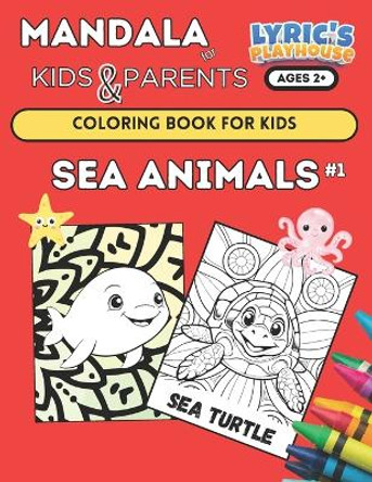 Mandala for KIDS & PARENTS: SEA ANIMALS #1 Coloring Book for KIDS Age 2+ and PARENTS: (LARGE Bold Print) Coloring Pages for Toddlers, SEA LIFE ... Small Hands, Simple Easy Mandala for Kid and Adults by Lyric's Playhouse 9798878556675