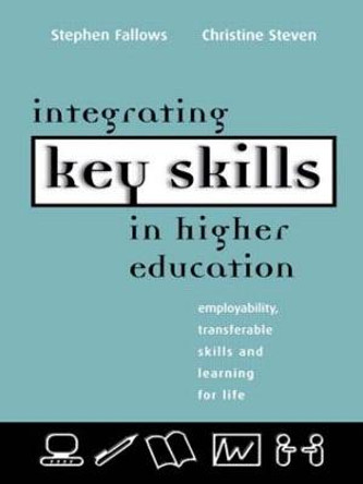 Integrating Key Skills in Higher Education: Employability, Transferable Skills and Learning for Life by Stephen Fallows