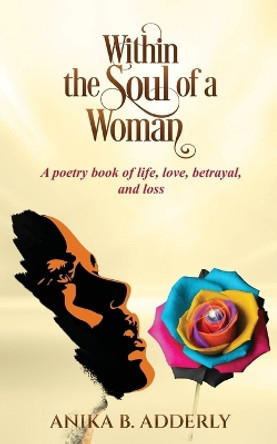 Within the Soul of a Woman by Anika B Adderly 9798986610214