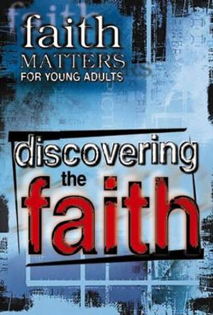 Discovering the Faith: Faith Matters for Young Adults by Abingdon Press 9780687054756