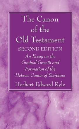 The Canon of the Old Testament: Second Edition by Herbert Edward Ryle 9781666728415