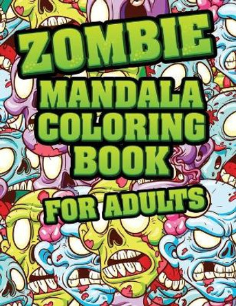 Zombie Mandala Coloring Book For adults: Coloring Pages for Everyone, Adults, Teenagers, Tweens, Older Kids, Boys, & Girls Mandala Coloring Book: A Calming Adult Activity Book by Zombie Printer 9798641643366