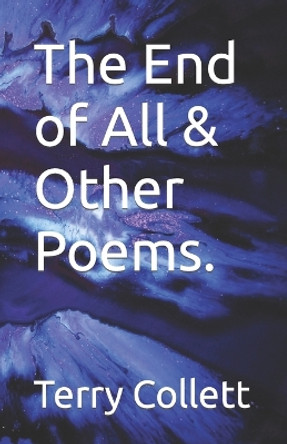 The End of All & Other Poems. by Terry Collett 9798643256410