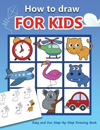 How to draw for kids: Easy and Fun Step-by-Step Drawing Book (Drawing Book for Beginners) by Anita Rose 9798650293958