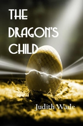 The Dragon's Child by Judith Wade 9798615176142