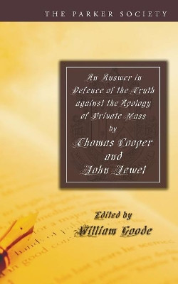 An Answer in Defence of the Truth against the Apology of Private Mass by Thomas Cooper 9781597522038