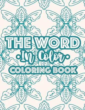 The Word In Color Coloring Book: Bible Verse Coloring Book For Christian Women, Calming Coloring Pages With Inspirational Words and Stress Relieving Designs by Sean Colby Designs 9798556700741