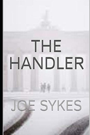 The Handler: Joe Sykes by Joe Sykes 9798657517309