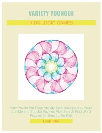 Variety Younger Kids Logic Games: One Puzzle Per Page Activity Book Incorporates Word Jumble and Sudoku Puzzles Plus Search Find Word Puzzles for Smart Little Kids by Lynn Red 9798665568515